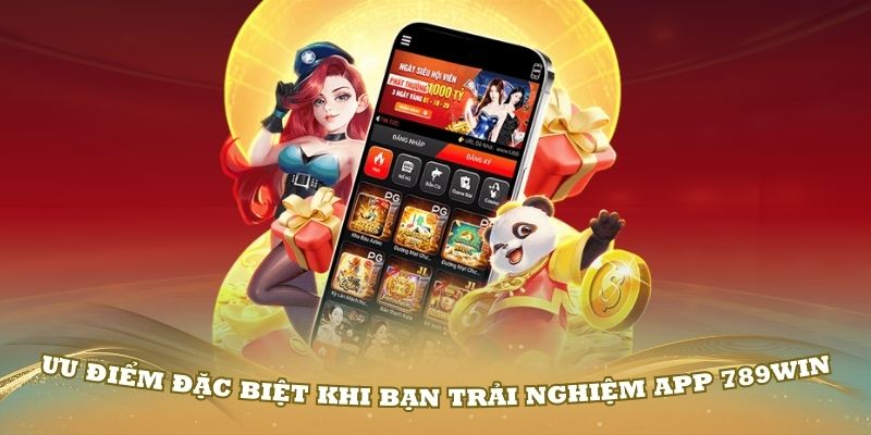 Những ưu điểm đặc biệt khi bạn trải nghiệm app 789Win