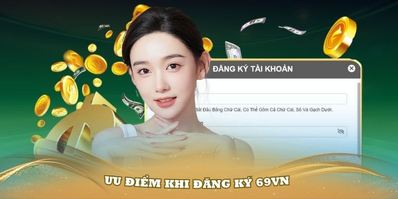 Những ưu điểm khi đăng ký 69Vn bạn nên biết