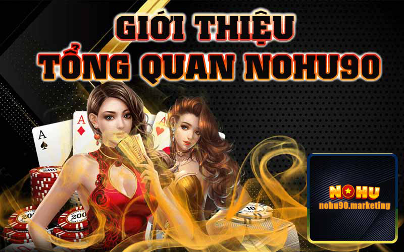 Giới thiệu nohu90 cùng các đặc điểm nổi bật