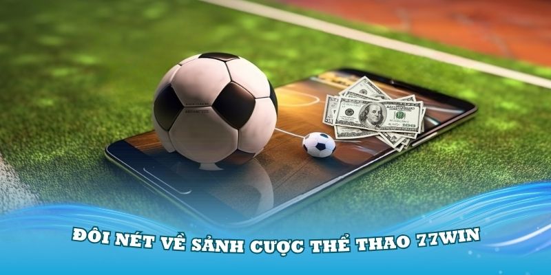 Giới thiệu đôi nét về sảnh cược thể thao 77Win